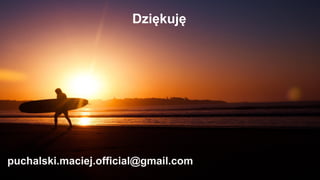 puchalski.maciej.official@gmail.com
Dziękuję
 