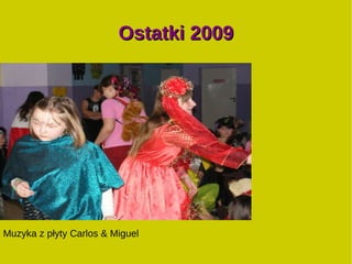 Ostatki 2009 Muzyka z płyty Carlos & Miguel 