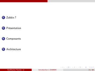1   Zabbix ?


2   Présentation


3   Composants


3   Architecture




    Guellouma Younes ()   Introduction á ZABBIX   2 / 18
 