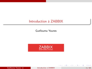 Introduction á ZABBIX

                          Guellouma Younes




Guellouma Younes ()        Introduction á ZABBIX   1 / 18
 