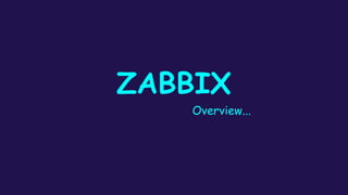 ZABBIX
Overview...
 