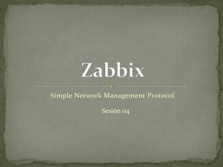 Simple Network Management Protocol
Sesión 04
 
