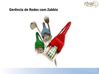 Gerência de Redes com Zabbix
 