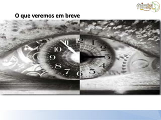 O que veremos em breve
 