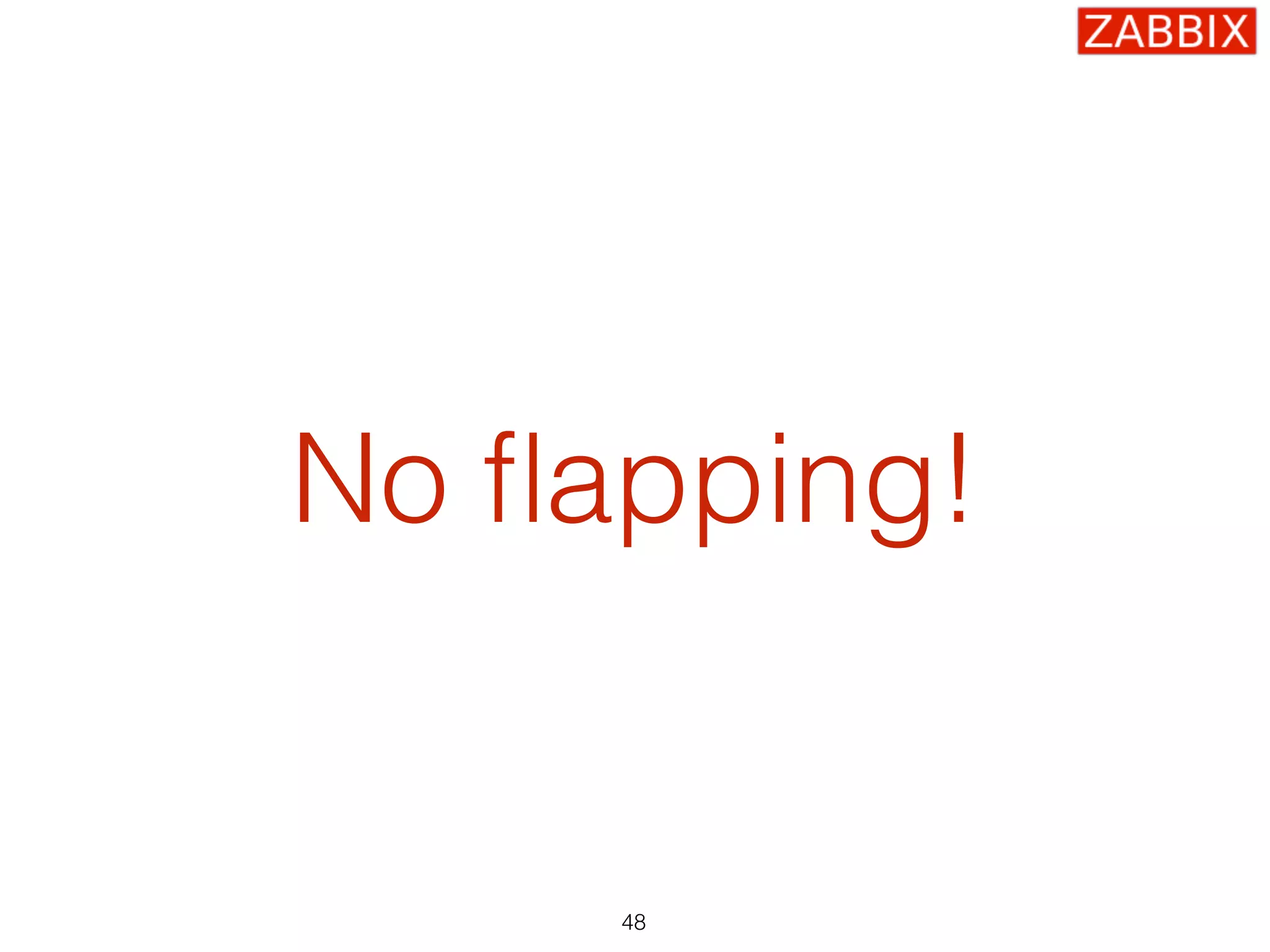 No ﬂapping!
48
 