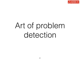 Art of problem
detection
31
 