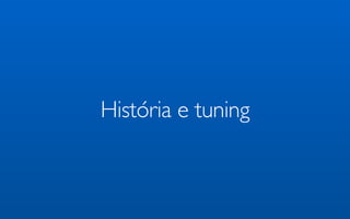 História e tuning
 