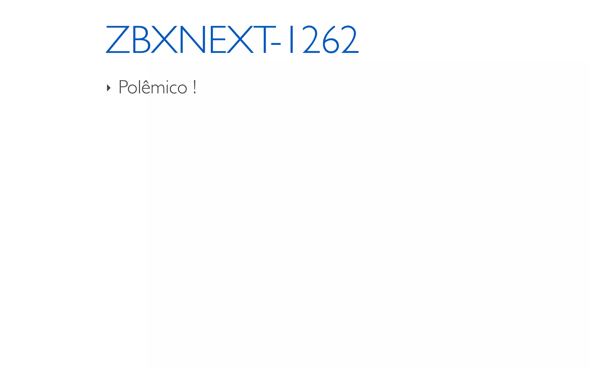 ZBXNEXT-1262
‣ Polêmico !
 