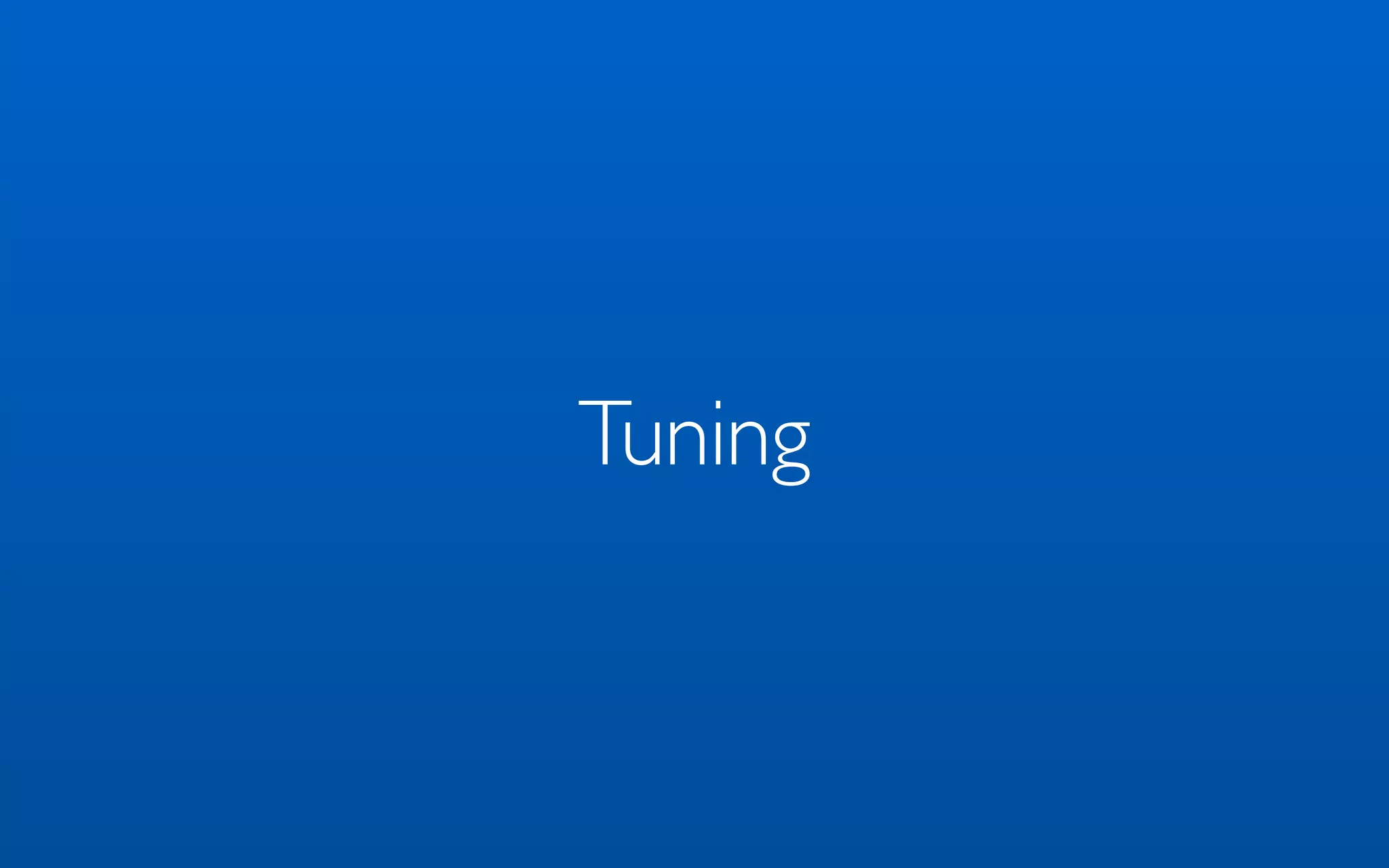 Tuning
 