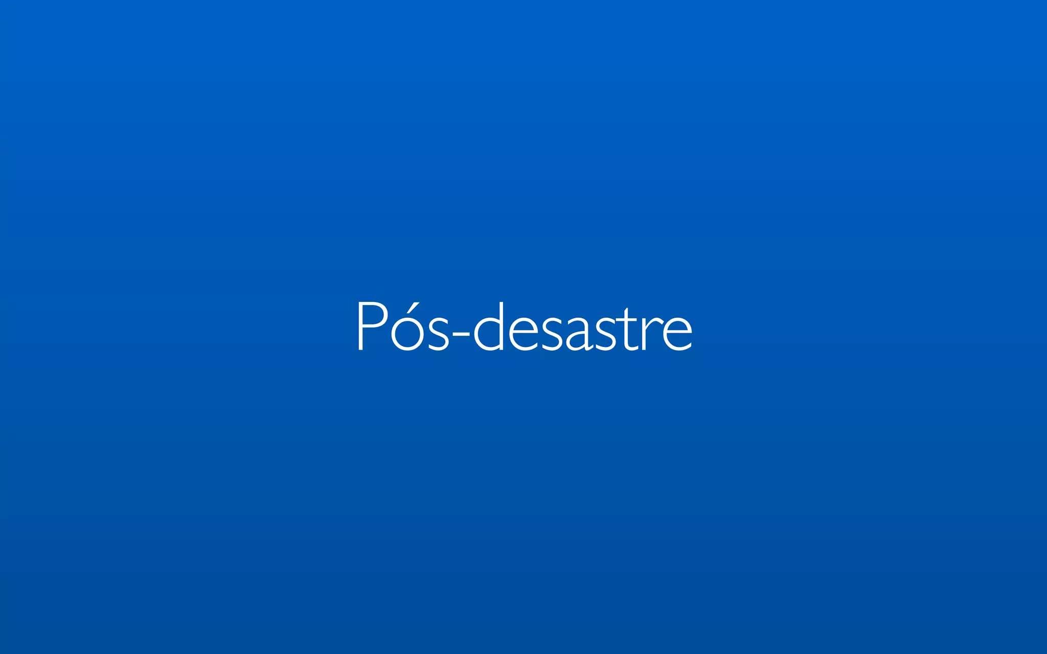 Pós-desastre
 