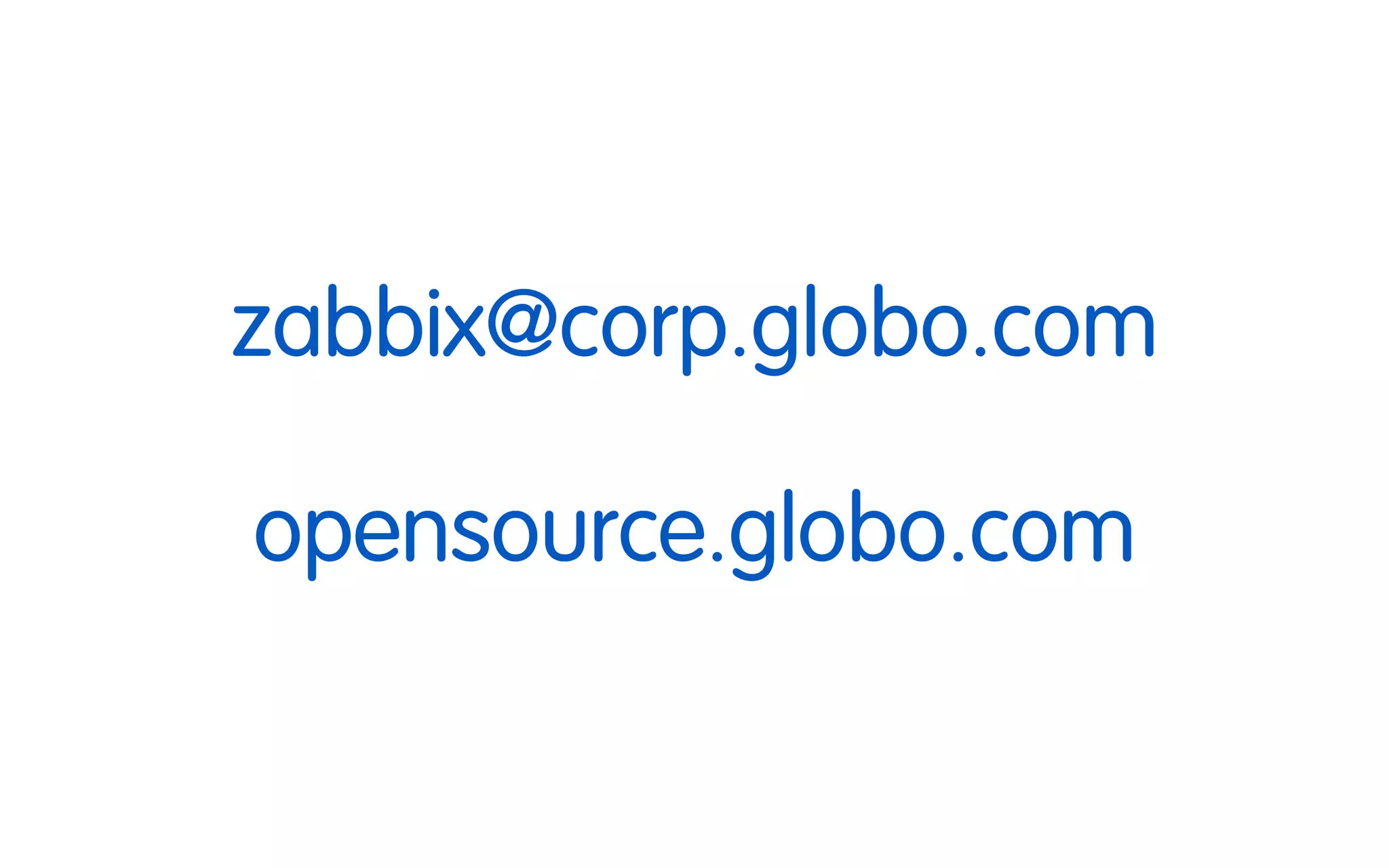 zabbix@corp.globo.com
opensource.globo.com
 