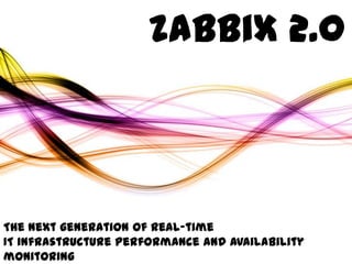 Zabbix 2.0



The next generation of real-time
IT infrastructure performance and availability monitoring
 