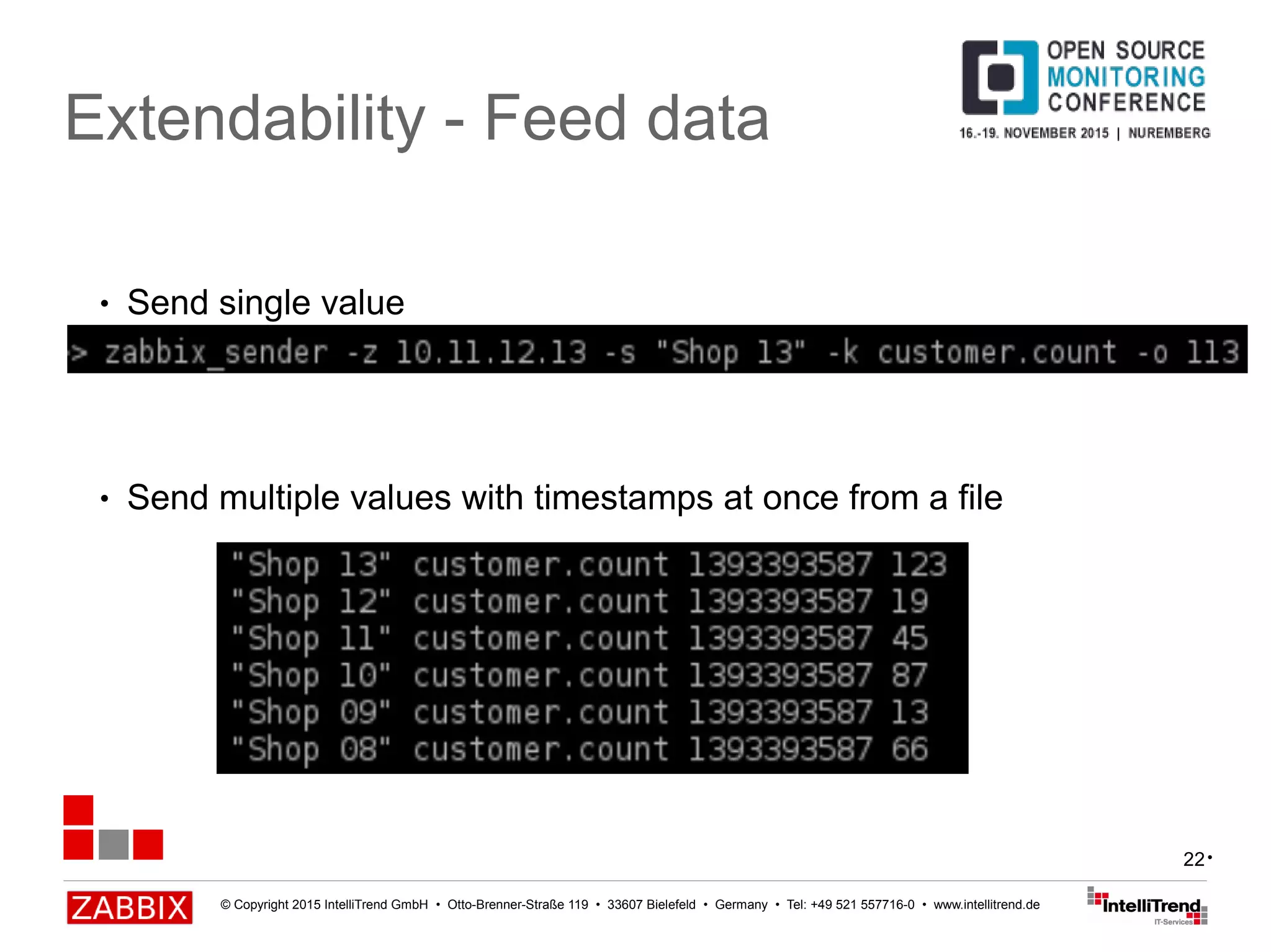 © Copyright 2015 IntelliTrend GmbH • Otto-Brenner-Straße 119 • 33607 Bielefeld • Germany • Tel: +49 521 557716-0 • www.intellitrend.de
22
Extendability - Feed data
● Send single value
● Send multiple values with timestamps at once from a file
•
 