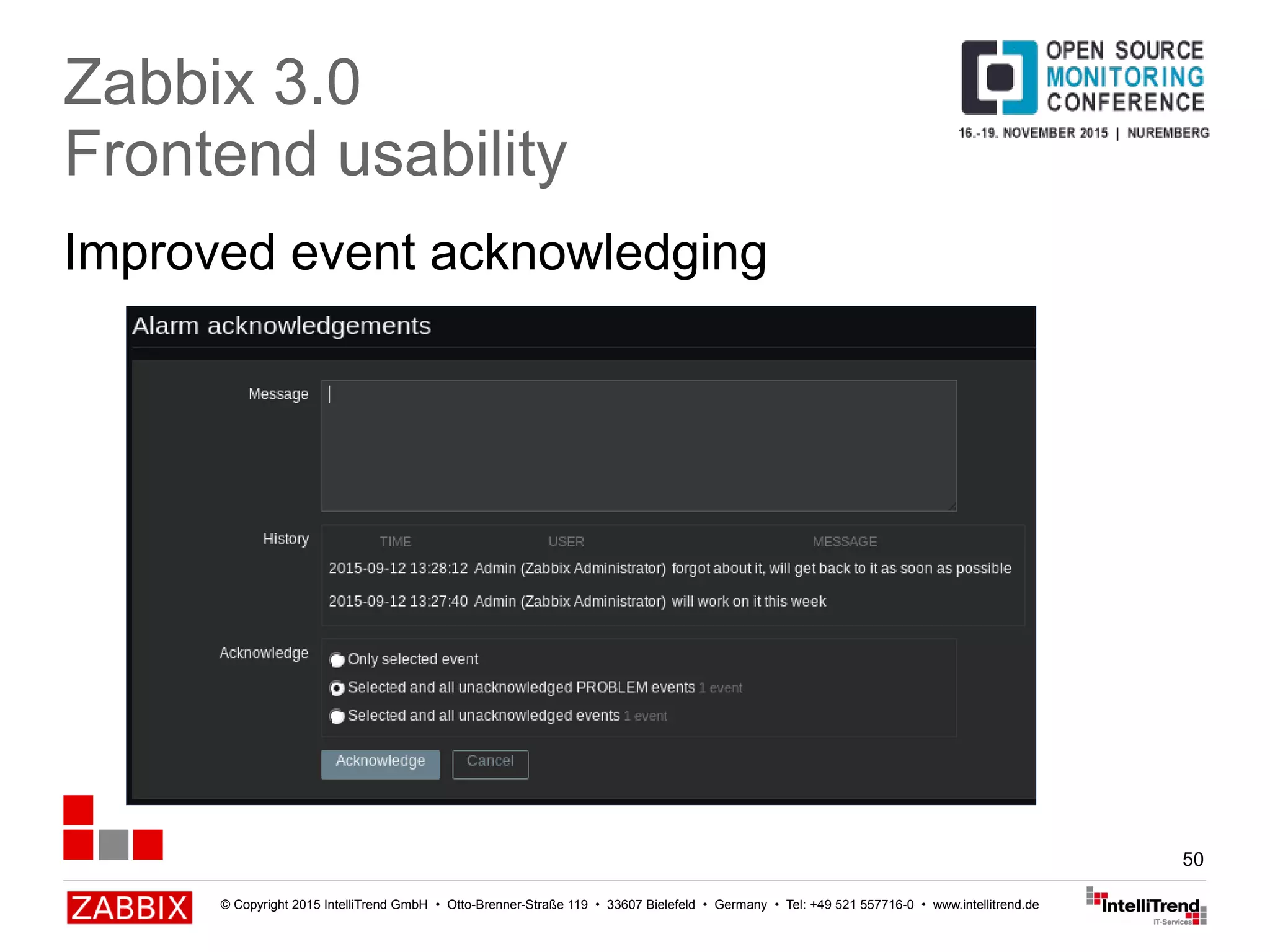 © Copyright 2015 IntelliTrend GmbH • Otto-Brenner-Straße 119 • 33607 Bielefeld • Germany • Tel: +49 521 557716-0 • www.intellitrend.de
50
Improved event acknowledging
Zabbix 3.0
Frontend usability
 