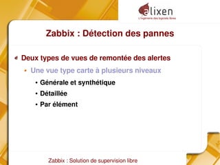 L'ingénierie des logiciels libres
Zabbix : Solution de supervision libre
Zabbix : Détection des pannes
Deux types de vues de remontée des alertes
Une vue type carte à plusieurs niveaux
● Générale et synthétique
● Détaillée
● Par élément
 