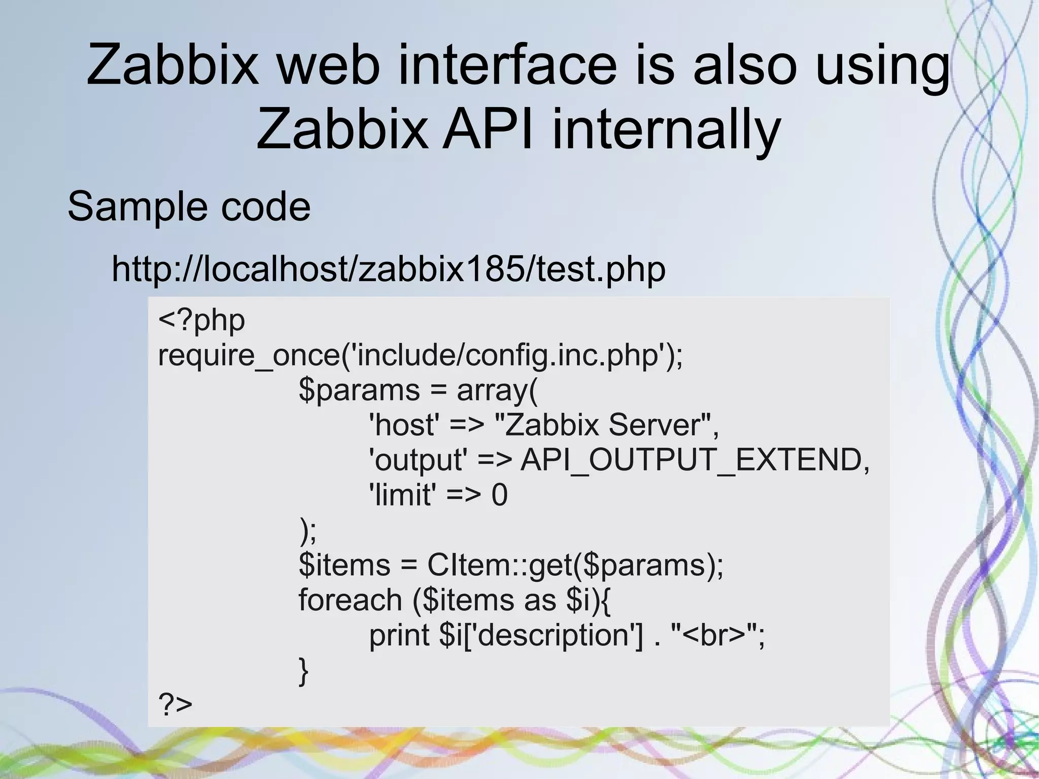 Zabbix API Zabbix supports Zabbix API from 1.8 