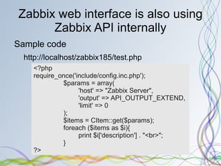 Zabbix API Zabbix supports Zabbix API from 1.8 