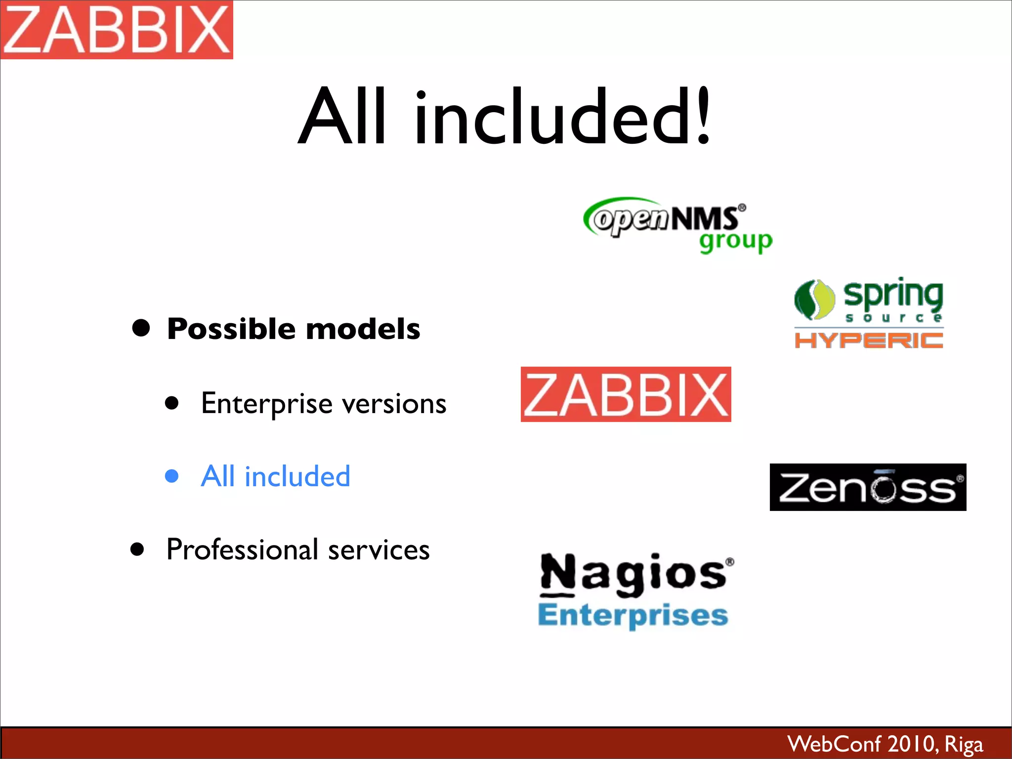 WebConf 2010, Riga
All included!
• Possible models
• Enterprise versions
• All included
• Professional services
 