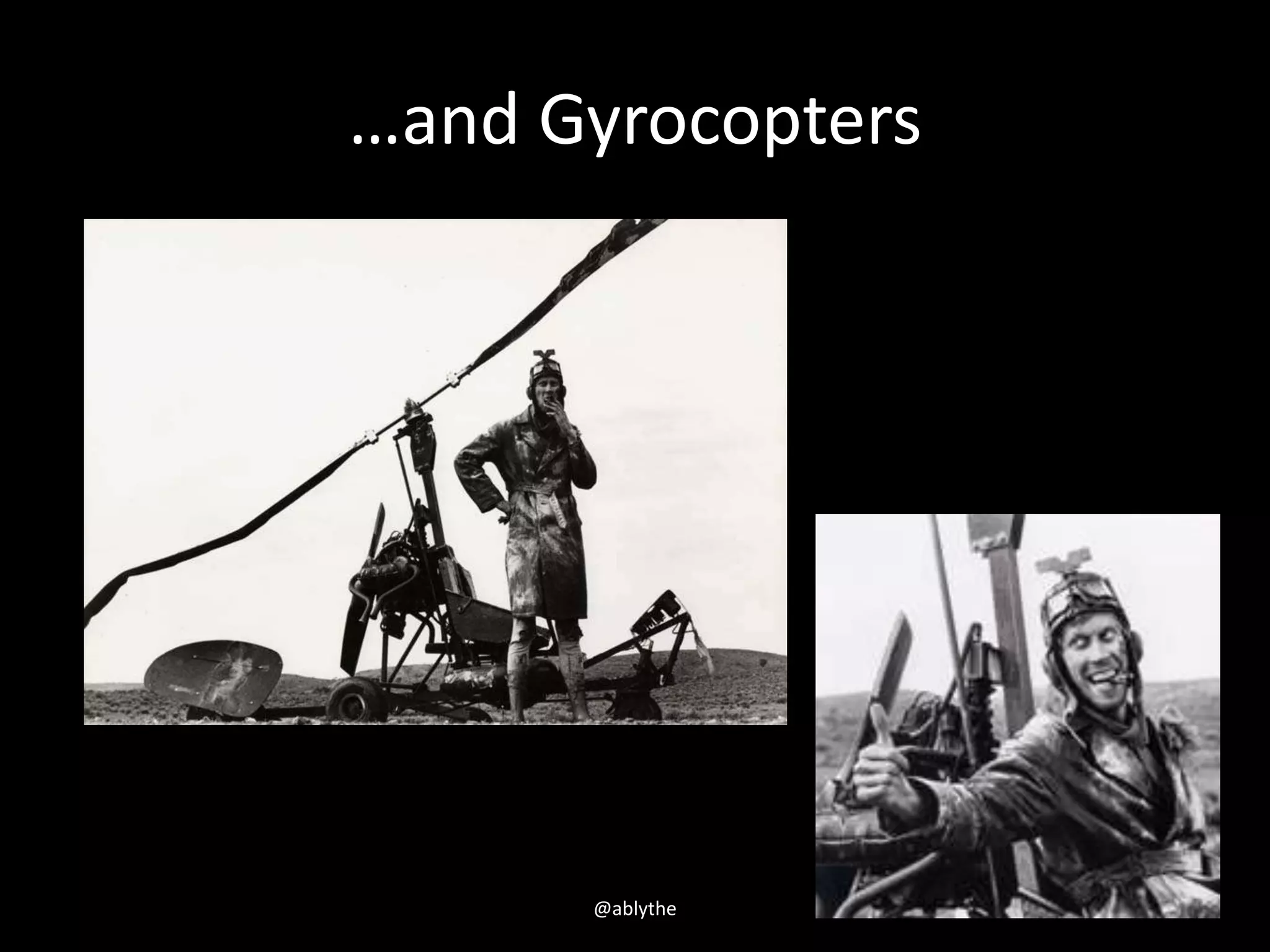 …and Gyrocopters
@ablythe
 
