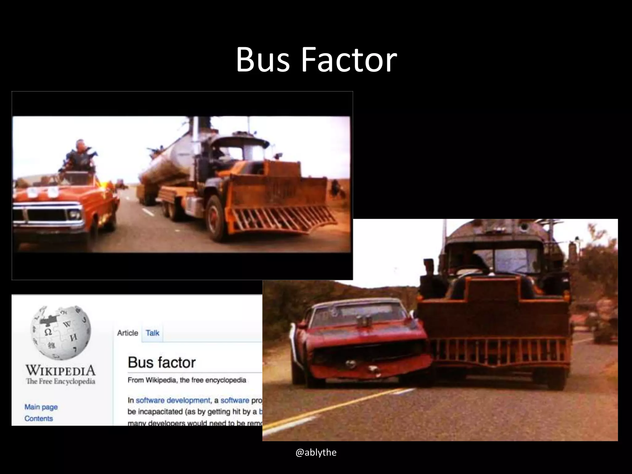 Bus Factor
@ablythe
 