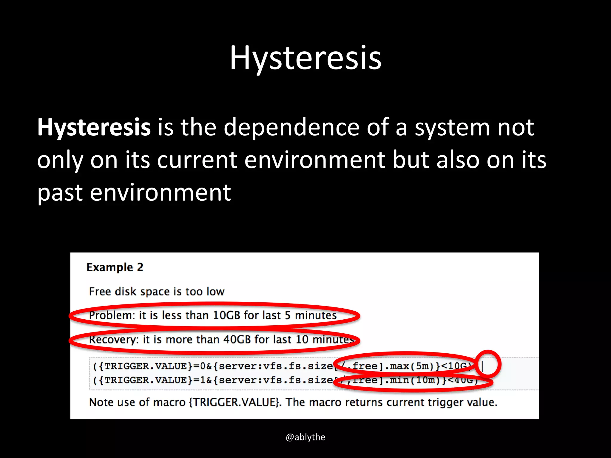 Hysteresis
Hysteresis is the dependence of a system not
only on its current environment but also on its
past environment
@ablythe
 