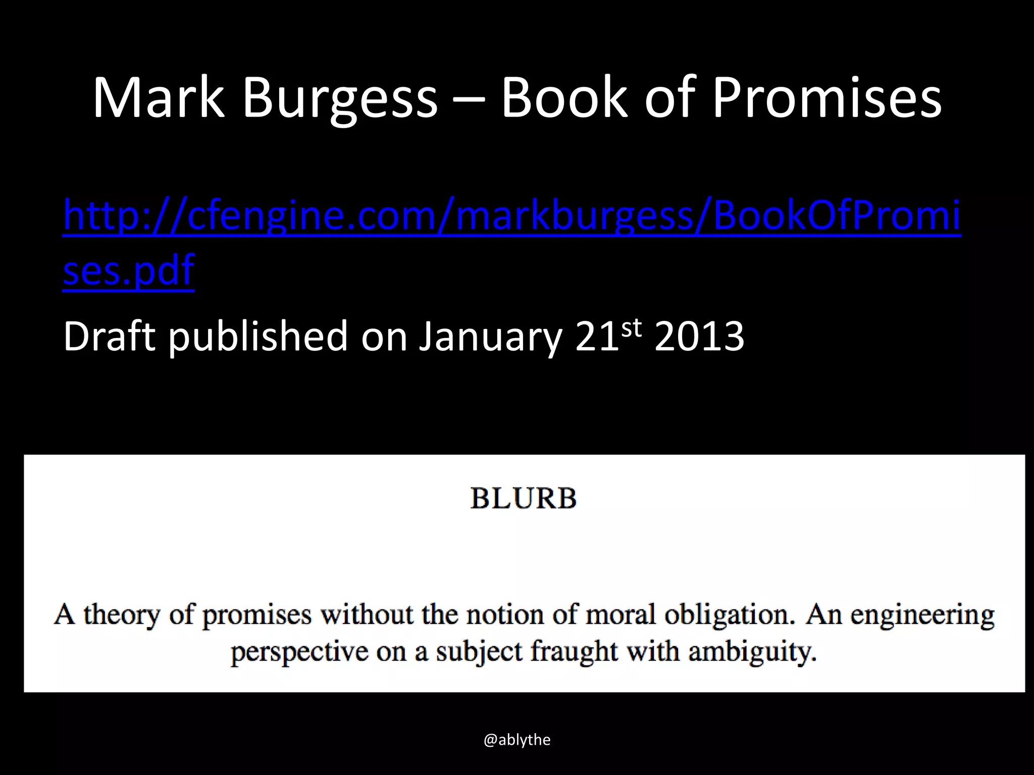Mark Burgess – Book of Promises
http://cfengine.com/markburgess/BookOfPromi
ses.pdf
Draft published on January 21st 2013
@ablythe
 