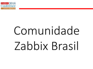 Comunidade
Zabbix Brasil
 