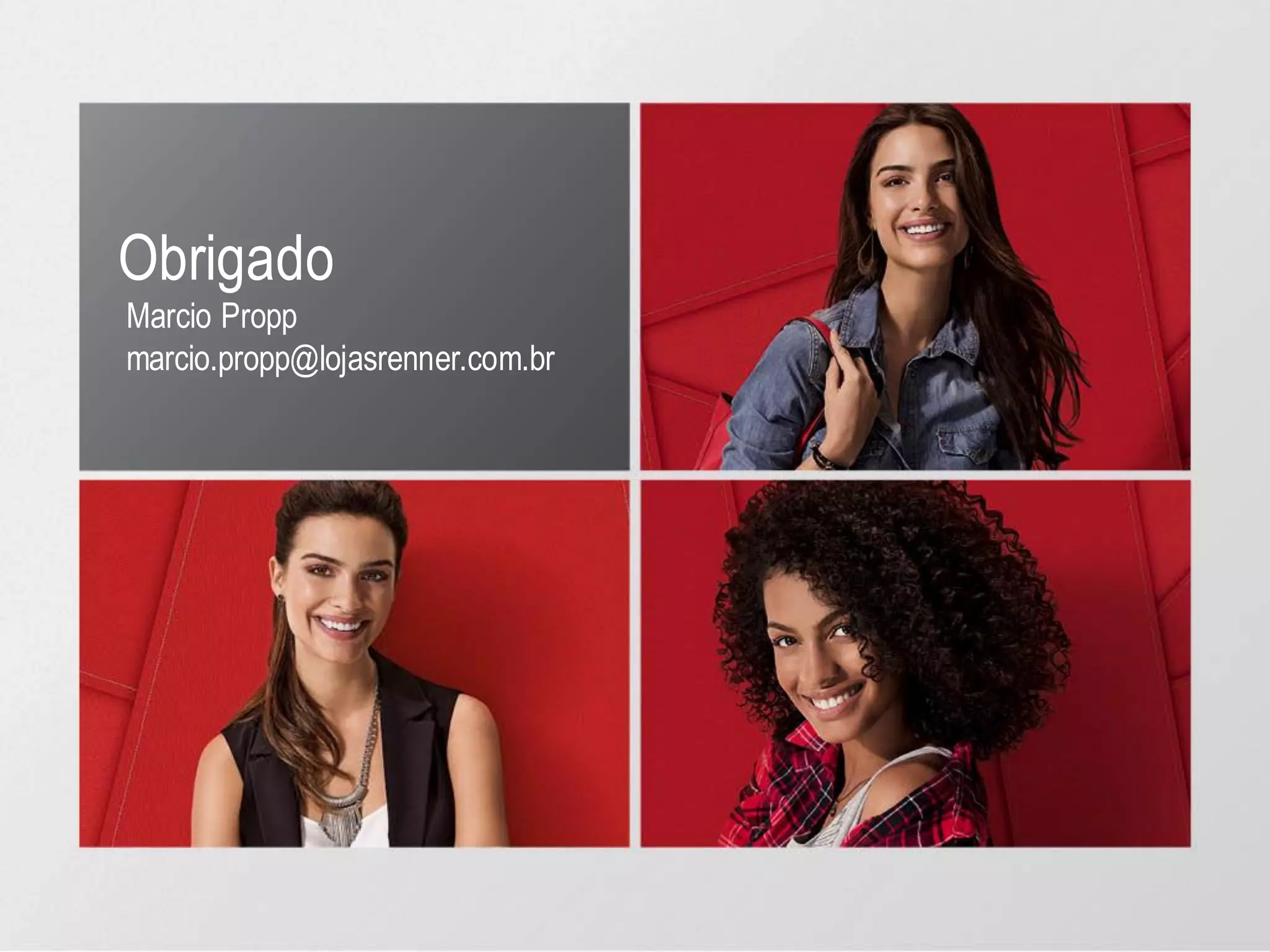 Obrigado
Marcio Propp
marcio.propp@lojasrenner.com.br
 