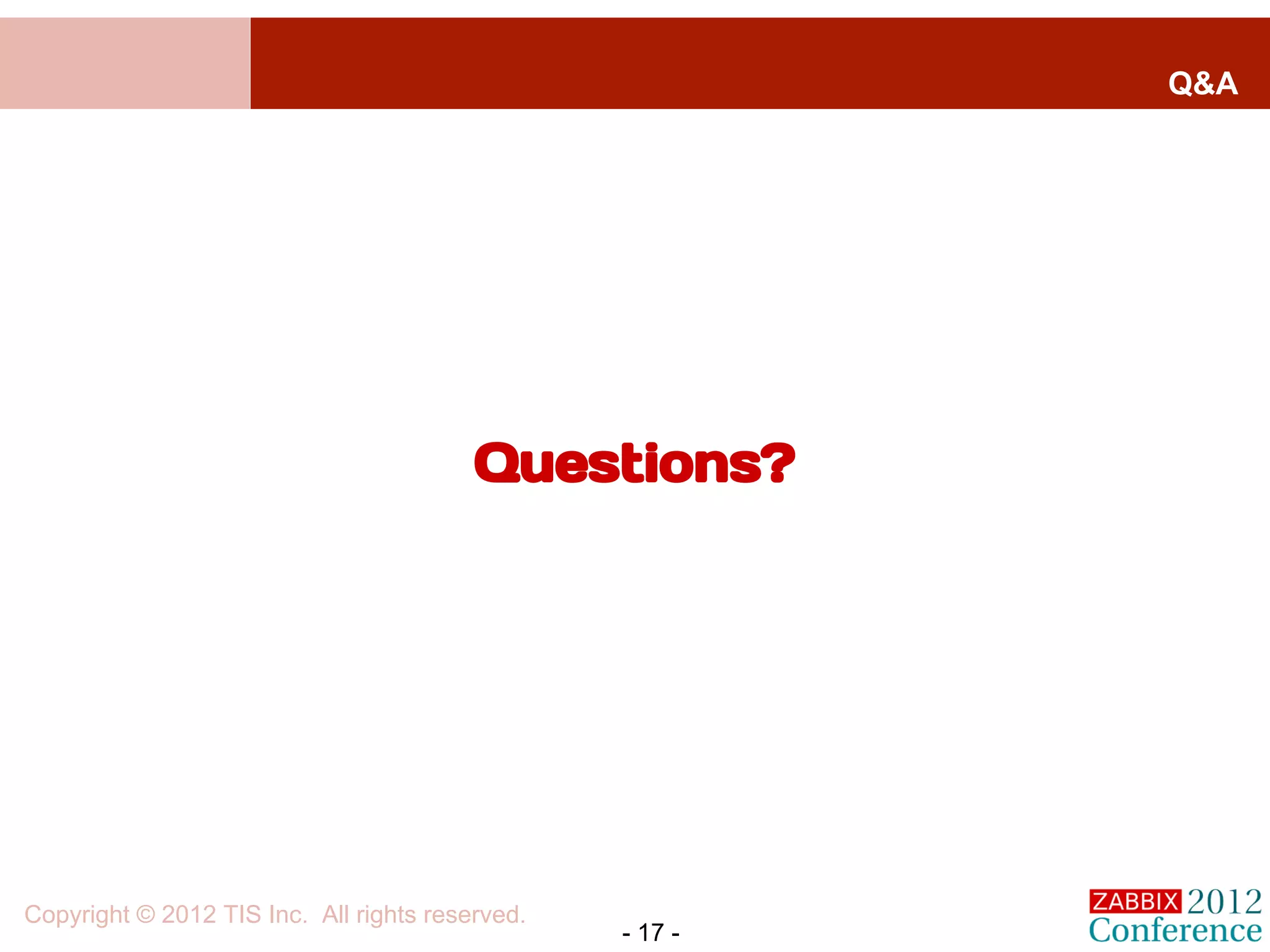 Q&A




                                         Questions?




Copyright © 2012 TIS Inc. All rights reserved.
                                                 - 17 -
 