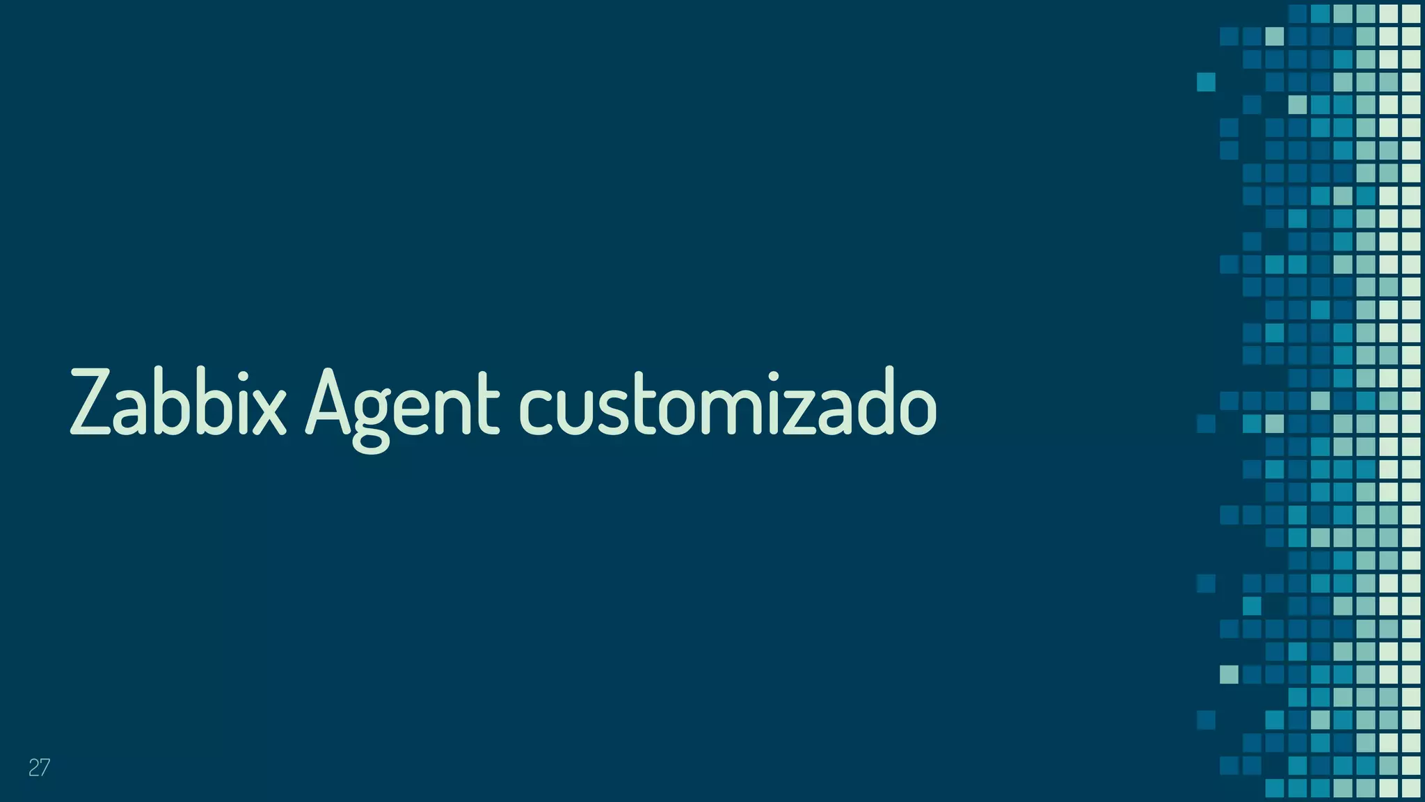 27
Zabbix Agent customizado
 