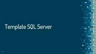 14
Template SQL Server
 