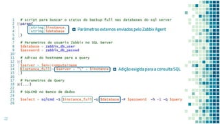 22
Parâmetros externos enviados pelo Zabbix Agent
Adição exigida para a consulta SQL
 