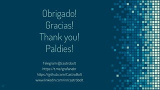 Telegram @castrobolt
https://t.me/grafanabr
https://github.com/CastroBolt
www.linkedin.com/in/castrobolt
39
Obrigado!
Gracias!
Thank you!
Paldies!
 