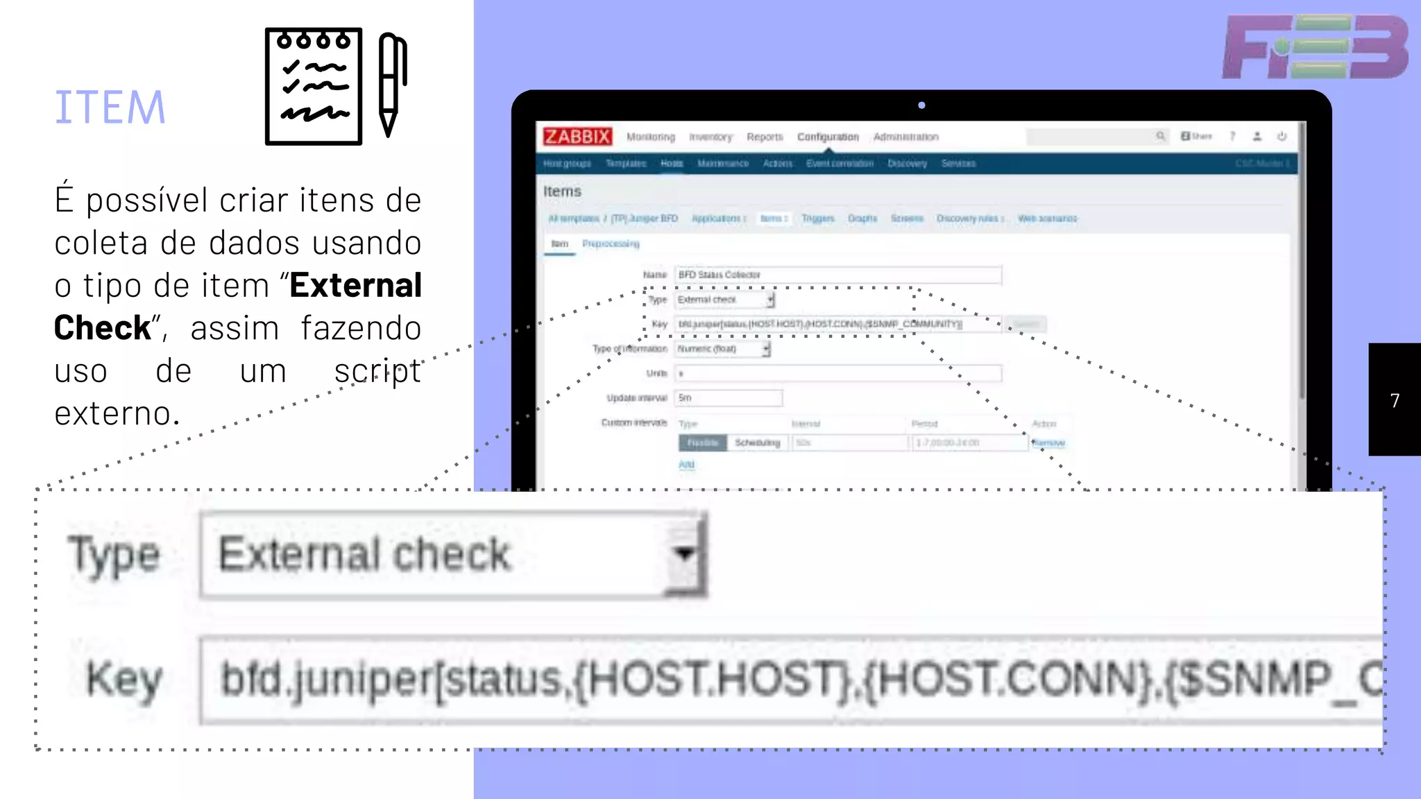 7
ITEM
É possível criar itens de
coleta de dados usando
o tipo de item “External
Check”, assim fazendo
uso de um script
externo.
 
