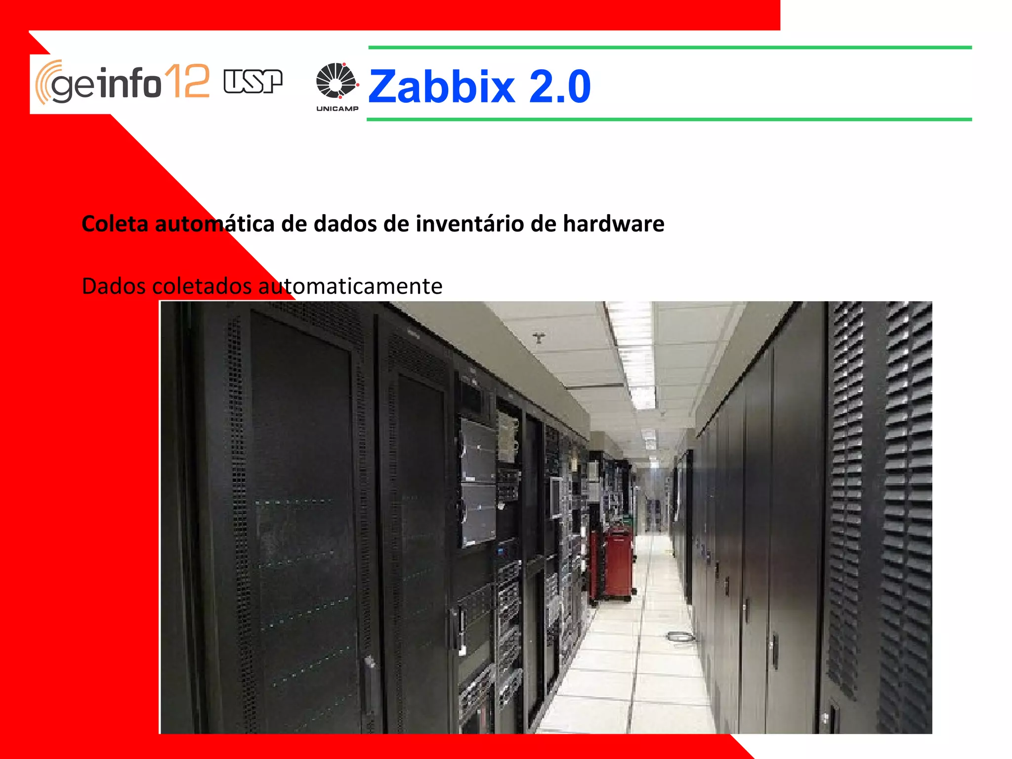 Zabbix 2.0
Coleta automática de dados de inventário de hardware
Dados coletados automaticamente

 
