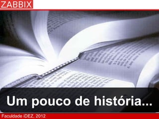 Um pouco de história...
Faculdade iDEZ, 2012
 