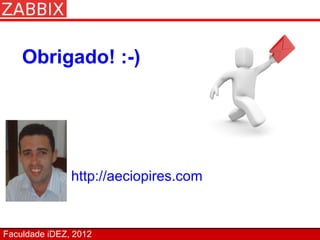 Obrigado! :-)




               http://aeciopires.com


Faculdade iDEZ, 2012
 