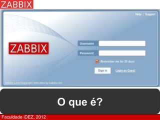 O que é?
Faculdade iDEZ, 2012
 