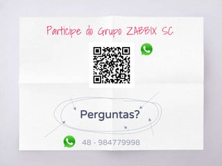Participe do Grupo ZABBIX SC
Perguntas?
48 - 984779998
 