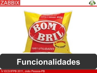 Funcionalidades
IV ECD/IFPB 2011, João Pessoa-PB
 