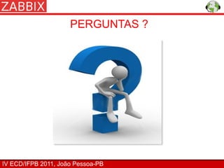 PERGUNTAS ?




IV ECD/IFPB 2011, João Pessoa-PB
 