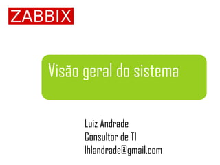 Visão geral do sistema
Luiz Andrade
Consultor de TI
lhlandrade@gmail.com
 