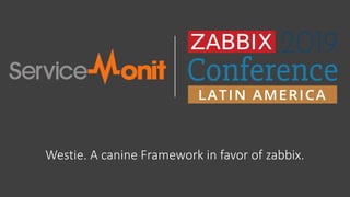 Westie. A canine Framework in favor of zabbix.
 