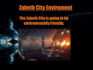 Zabeth City Enviroment
The Zabeth City is going to be
enviromentally friendly.

 