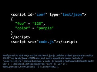 <script id="conf" type="text/json">
{
"foo" = "123",
"color" = "purple"
}
</script>
<script src="code.js"></script>
Konfig...