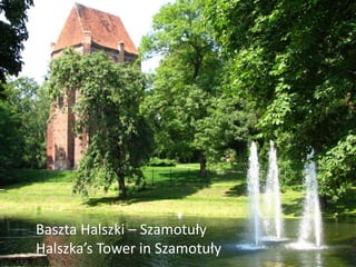 Baszta Halszki – Szamotuły 
Halszka’s Tower in Szamotuły 
 