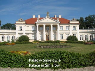 Pałac w Śmiełowie 
Palace in Śmiełów 
 