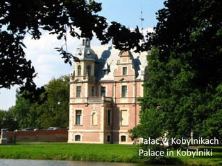 Pałac w Kobylnikach 
Palace in Kobylniki 
 