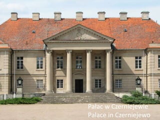 Pałac w Czerniejewie 
Palace in Czerniejewo 
 
