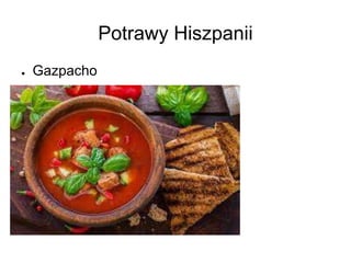 Potrawy Hiszpanii
● Gazpacho
 